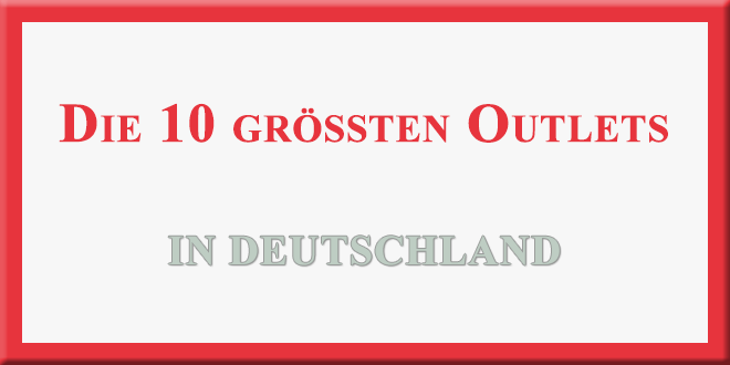 Die 10 größten Outlet Center in Deutschland