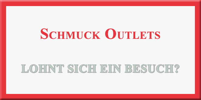 Schmuck Outlets - lohnt sich ein Besuch?