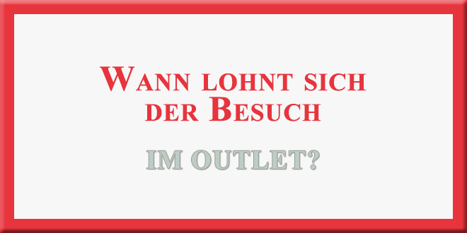 Wann lohnt sich ein Besuch im Outlet